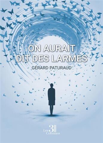 Couverture du livre « On aurait dit des larmes » de Gerard Paturaud aux éditions Les Trois Colonnes