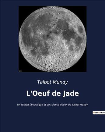 Couverture du livre « L'Oeuf de Jade : Un roman fantastique et de science-fiction de Talbot Mundy » de Talbot Mundy aux éditions Culturea