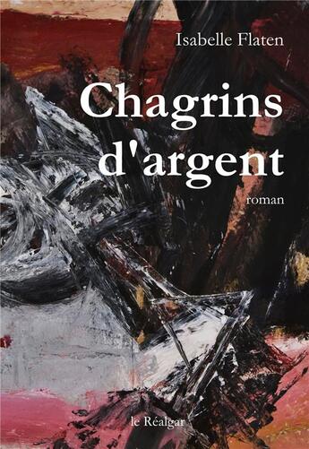 Couverture du livre « Chagrins d'argent » de Isabelle Flaten aux éditions Le Realgar