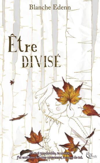 Couverture du livre « Être divisé » de Blanche Edenn aux éditions Plume Blanche