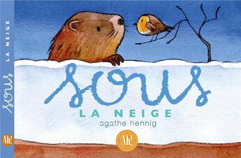 Couverture du livre « Sous la neige » de Agathe Hennig aux éditions Ah! Editions