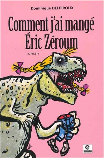 Couverture du livre « Comment j'ai mangé Eric Zéroum » de Dominique Delpiroux aux éditions Empreinte