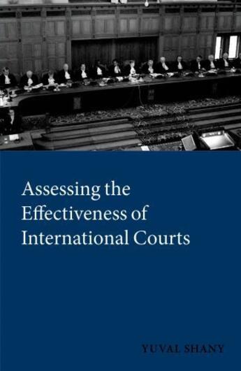 Couverture du livre « Assessing the Effectiveness of International Courts » de Shany Yuval aux éditions Oup Oxford