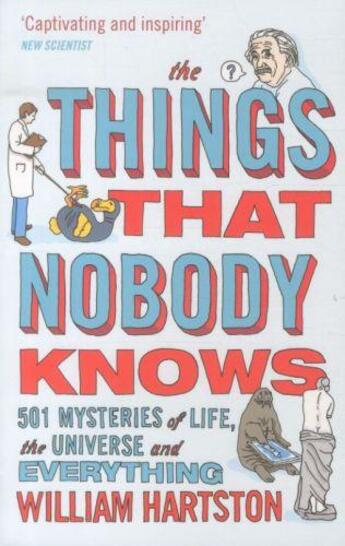 Couverture du livre « The things that nobody knows - 501 mysteries of life, the universe and everything » de William Hartston aux éditions Atlantic Books