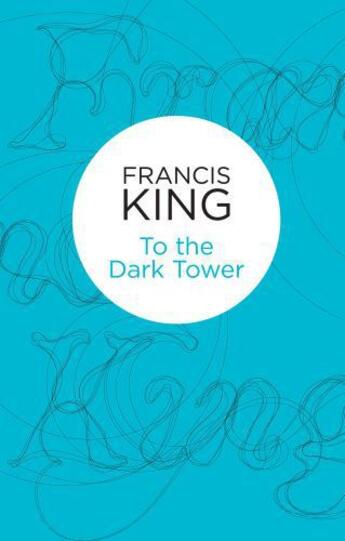 Couverture du livre « To the Dark Tower » de Francis King aux éditions Pan Macmillan