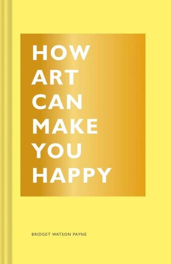 Couverture du livre « How art can make you happy » de Bridget Watson Payne aux éditions Chronicle Books