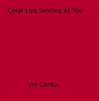 Couverture du livre « Coral Lips Smiling At You » de Vin Cardui aux éditions Epagine