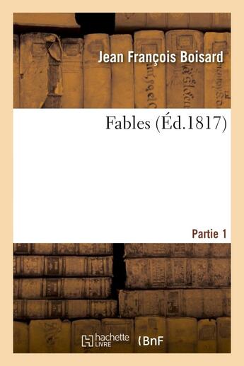 Couverture du livre « Fables. partie 1 » de Boisard J F. aux éditions Hachette Bnf