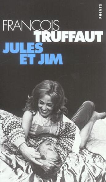 Couverture du livre « Jules Et Jim. Decoupage Integral Et Dialogues » de Francois Truffaut aux éditions Points