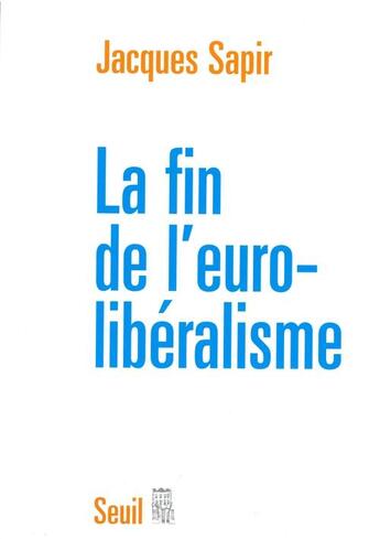 Couverture du livre « La fin de l'euro-libéralisme » de Jacques Sapir aux éditions Seuil