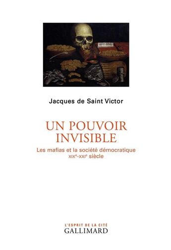 Couverture du livre « Un pouvoir invisible ; les mafias et la société démocratique, XIXe-XXIe siècle » de Jacques De Saint Victor aux éditions Gallimard