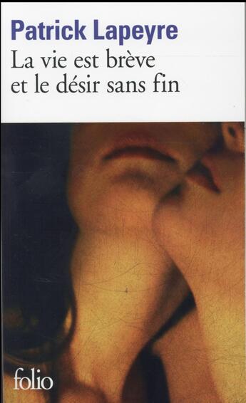 Couverture du livre « La vie est brève et le désir sans fin » de Patrick Lapeyre aux éditions Folio