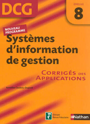 Couverture du livre « Systèmes d'information de gestion ; épreuve 8 ; dcg ; corrigés des applications (édition 2007) » de Couleau-Dupont A. aux éditions Nathan