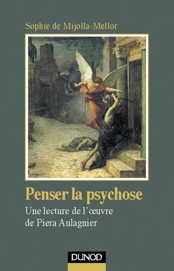 Couverture du livre « Penser la psychose : une lecture de l'oeuvre de Piera Aulagnier » de Sophie De Mijolla-Mellor aux éditions Dunod