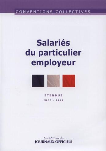 Couverture du livre « Salaries du particulier employeur ; IDCC 2111 (26e édition) » de Djo-Direction Des Jo aux éditions Direction Des Journaux Officiels