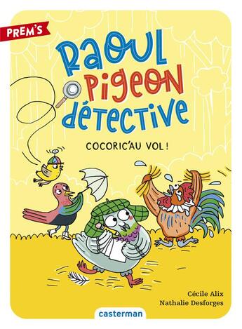 Couverture du livre « Raoul, pigeon détective Tome 2 : cocoric'au vol ! » de Cecile Alix et Nathalie Desforges aux éditions Casterman