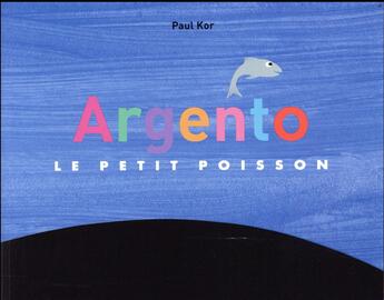 Couverture du livre « Argento le petit poisson » de Paul Kor aux éditions Ecole Des Loisirs