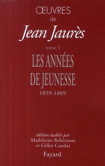 Couverture du livre « Oeuvres Tome 1 ; les années de jeunesse ; 1859-1889 » de Jean Jaures aux éditions Fayard