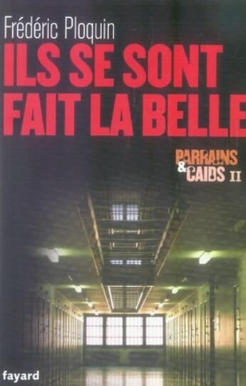 Couverture du livre « Parrains et caids Tome 2 ; ils se sont fait la belle » de Frederic Ploquin aux éditions Fayard