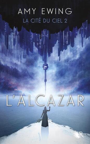 Couverture du livre « La cité du ciel Tome 2 : l'Alcazar » de Amy Ewing aux éditions Robert Laffont