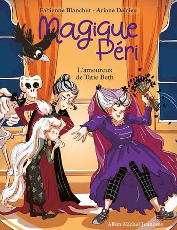 Couverture du livre « Magique Péri Tome 6 : L'amoureux de Tatie Beth » de Fabienne Blanchut et Ariane Delrieu aux éditions Albin Michel