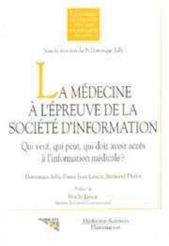 Couverture du livre « La médecine à l'épreuve de la société d'information : Qui veut, qui peut, qui doit avoir accès à l'information médical » de Dominique Joly aux éditions Lavoisier Medecine Sciences