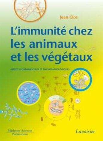 Couverture du livre « Immunité chez les animaux et les végétaux aspects fondamentaux et physiopathologiques » de Clos aux éditions Lavoisier Medecine Sciences