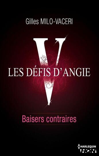 Couverture du livre « Les défis d'Angie t.5 ; baisers contraires » de Gilles Milo-Vaceri aux éditions Hqn