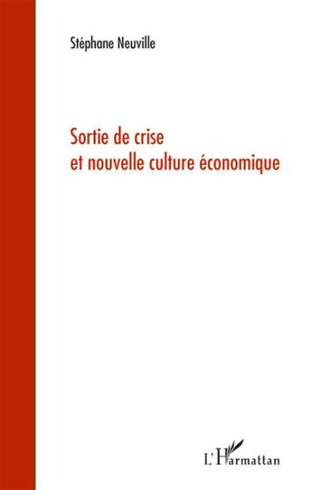 Couverture du livre « Sortie de crise et nouvelle culture économique » de Stephane Neuville aux éditions L'harmattan