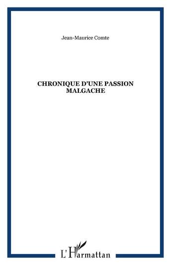 Couverture du livre « Chronique d'une Passion Malgache » de Jean-Maurice Comte aux éditions Editions L'harmattan