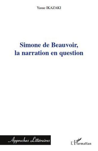 Couverture du livre « Simone de Beauvoir, la narration en question » de Yasue Ikazaki aux éditions L'harmattan