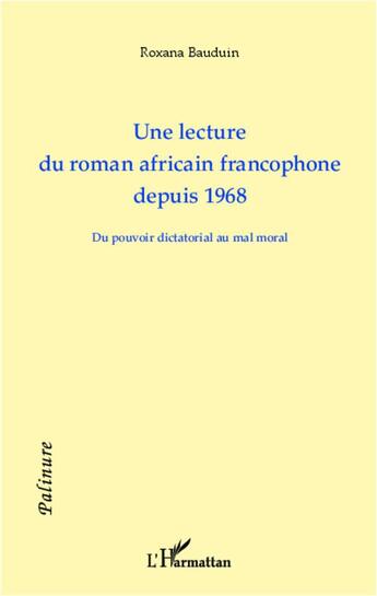 Couverture du livre « Une lecture du roman africain francophone depuis 1968 ; du pouvoir dictatorial au mal moral » de Roxana Bauduin aux éditions L'harmattan