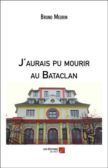 Couverture du livre « J'aurais pu mourir au Bataclan » de Bruno Meurin aux éditions Editions Du Net