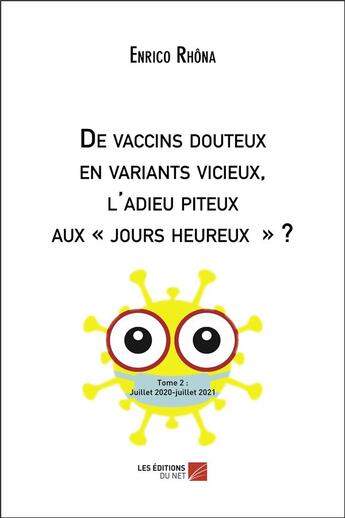 Couverture du livre « De vaccins douteux en variants vicieux, l'adieu piteux aux jours heureux ? Tome 2 » de Enrico Rhona aux éditions Editions Du Net