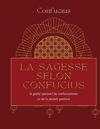 Couverture du livre « La sagesse selon Confucius : le guide spirituel du confucianisme et de la pensée positive » de Confucius aux éditions Books On Demand