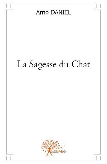 Couverture du livre « La sagesse du chat » de Arno Daniel aux éditions Edilivre