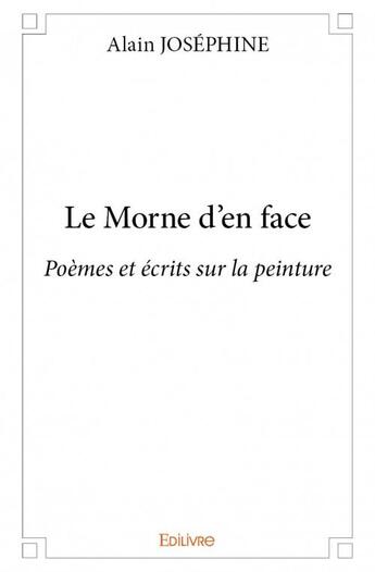 Couverture du livre « Le morne d'en face » de Alain Josephine aux éditions Edilivre