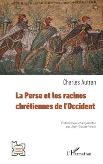 Couverture du livre « La Perse et les racines chrétiennes de l'Occident » de Autran Charles aux éditions L'harmattan