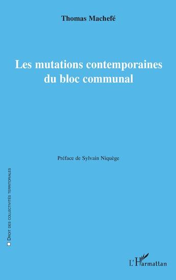 Couverture du livre « Les mutations contemporaines du bloc communal » de Thomas Machefe aux éditions L'harmattan