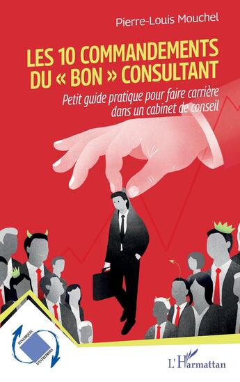 Couverture du livre « Les 10 commandements du « bon » consultant : Petit guide pratique pour faire carrière dans un cabinet de conseil » de Pierre-Louis Mouchel aux éditions L'harmattan