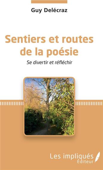 Couverture du livre « Sentiers et routes de la poésie ; se divertir et réflechir » de Guy Delecraz aux éditions Les Impliques