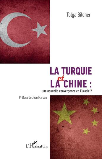 Couverture du livre « La Turquie et la Chine : une nouvelle convergence en Eurasie ? » de Tolga Bilener aux éditions L'harmattan