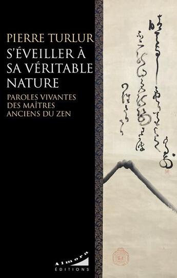 Couverture du livre « S'éveiller à sa veritable nature : paroles vivantes des maitres anciens du zen » de Pierre Turlur aux éditions Almora