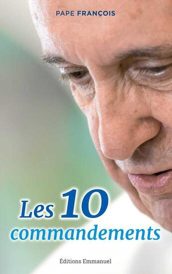 Couverture du livre « Les 10 commandements » de Pape Francois aux éditions Emmanuel