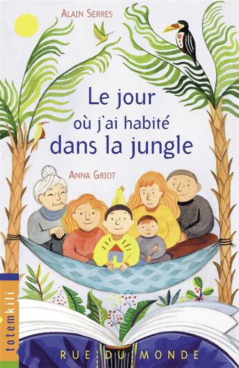 Couverture du livre « Le jour ou j'ai habité dans la jungle » de Alain Serres et Anna Griot aux éditions Rue Du Monde
