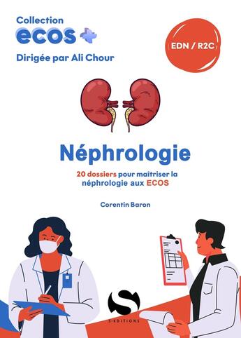 Couverture du livre « ECOS+ : Néphrologie : 20 dossiers pour maîtriser la néphrologie aux ECOS » de Ali Chour et Corentin Baron aux éditions S-editions