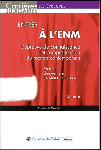 Couverture du livre « Entrer à l'ENM : l'épreuve de connaissance et compréhension du monde contemporain ; premier, deuxième et troisième concours (3e édition) » de Gwenael Gonnin aux éditions La Gazette Du Palais