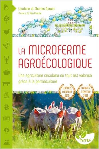 Couverture du livre « La microferme agroécologique ; une agriculture circulaire où tout est valorisé grâce à la permaculture » de Lauriane Durant et Charles Durant aux éditions De Terran