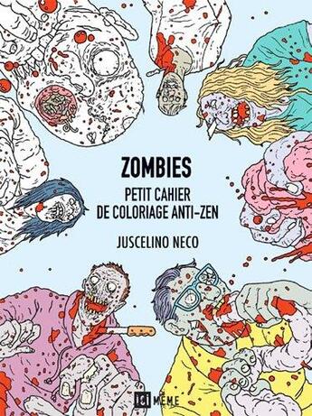 Couverture du livre « Zombies ; petit cahier de coloriage anti-zen » de Juscelino Neco aux éditions Ici Meme