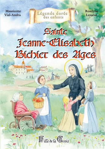 Couverture du livre « Sainte Jeanne-Elisabeth Bichier des Âges : fille de la Croix » de Mauricette Vial-Andru aux éditions Saint Jude